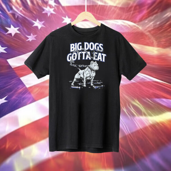 Big dogs gotta eat Chain Breaker Tee Shirt