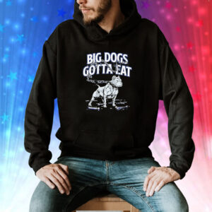 Big dogs gotta eat Chain Breaker Tee Shirt