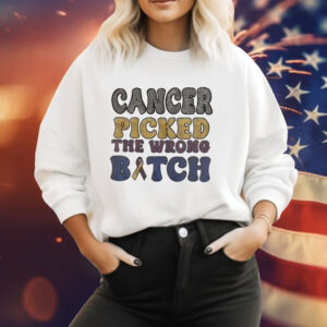 Cancer picked the wrong bitch Tee Shirt