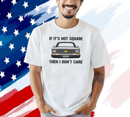 Car if it’s not square then I don’t care T-shirt