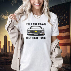 Car if it’s not square then I don’t care T-shirt