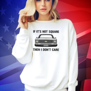 Car if it’s not square then I don’t care T-shirt