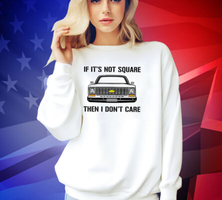 Car if it’s not square then I don’t care T-shirt