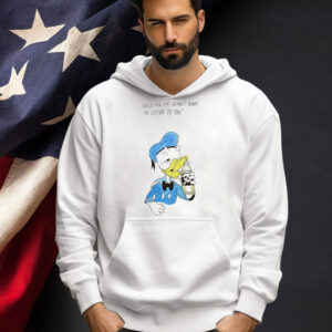 Donald Duck hold on I’m almost ready to listen to you T-shirt