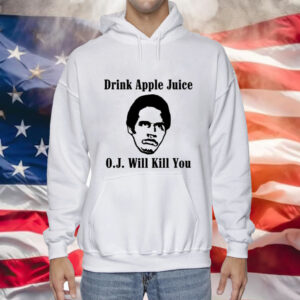 Drink apple juice OJ will kill you Tee Shirt