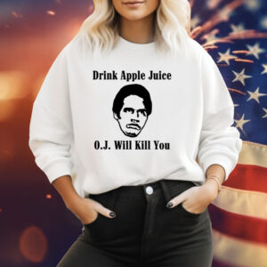 Drink apple juice OJ will kill you Tee Shirt