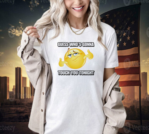 Emoji guess whos gonna touch you tonight T-shirt