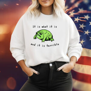 Frog it is what it is and it is terrible Tee Shirt