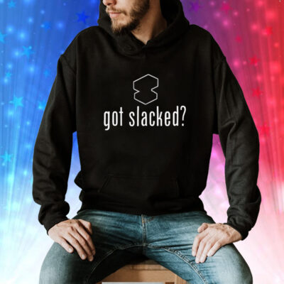 Got Slacked Tee Shirt