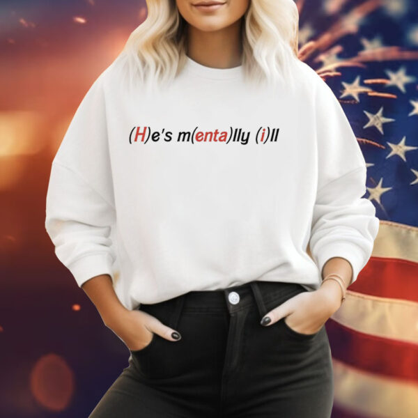 He's Mentally Ill Tee Shirt
