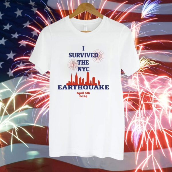 I Survived The Nyc Earthquake April 5Th 2024 Tee Shirt