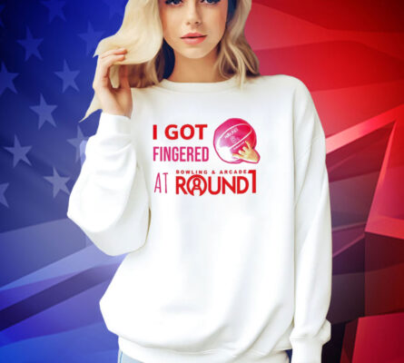 I got fingered at bowling & arcade round 1 T-shirt