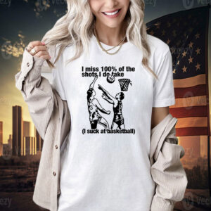 I miss 100% of the shots i do take i suck at basketball T-shirt