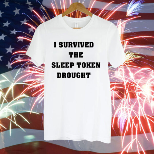 I survived the sleep token drought Tee Shirt