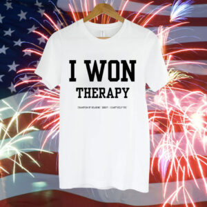 I won therapy champion of hearing sorry i cant help you Tee Shirt