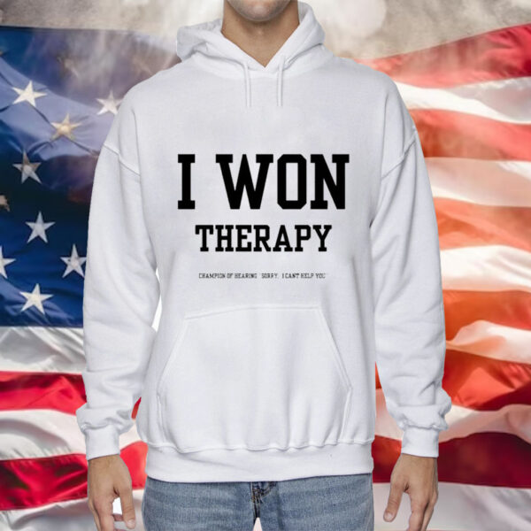 I won therapy champion of hearing sorry i cant help you Tee Shirt