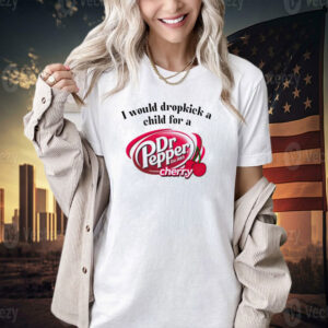 I would dropkick a child for a Dr Pepper cherry T-shirt