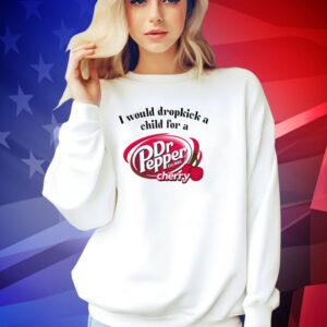 I would dropkick a child for a Dr Pepper cherry T-shirt