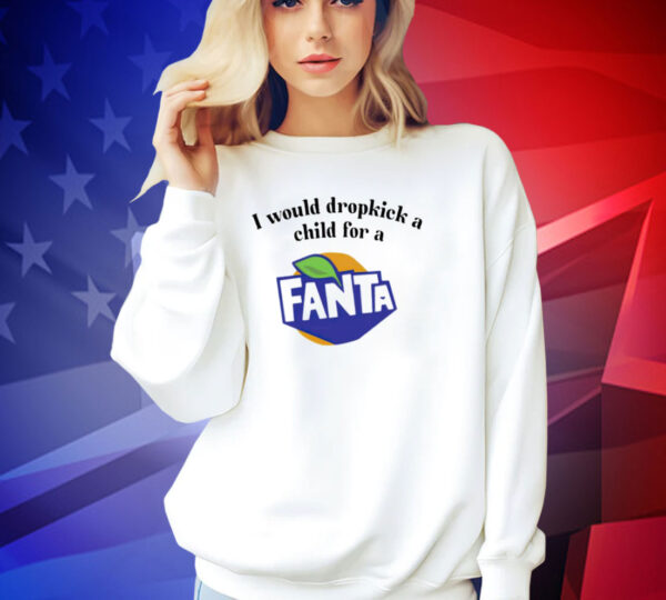 I would dropkick a child for a Fanta T-shirt