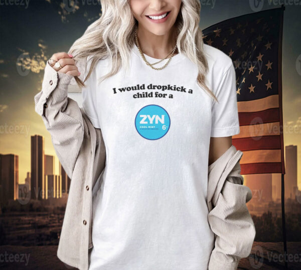 I would dropkick a child for a Zyn cool mint T-shirt