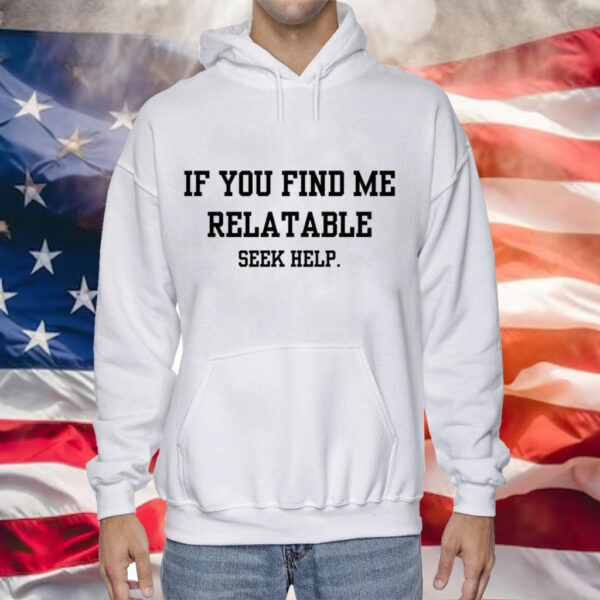 If you find me relatable Tee Shirt