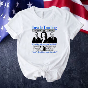 Inside trading hedge fund group it’s a big club and you ain’t in it Tee shirt