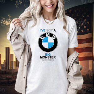 I’ve got a BMW big monster wiener T-shirt