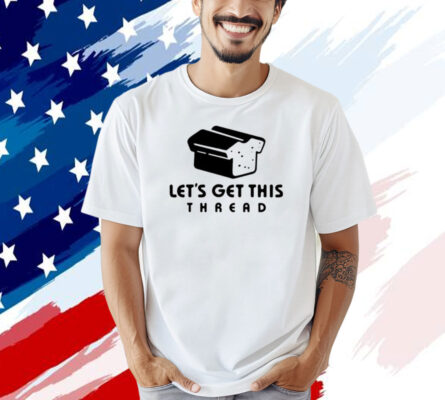 Let’s get this thread logo T-shirt
