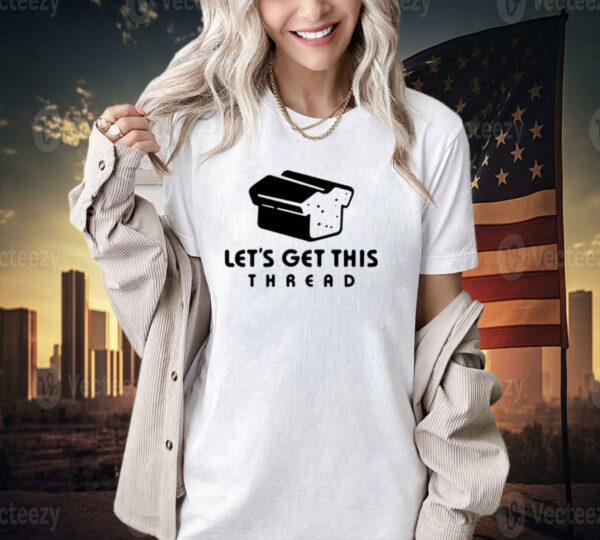 Let’s get this thread logo T-shirt