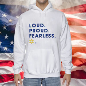 Loud proud fearless Tee Shirt