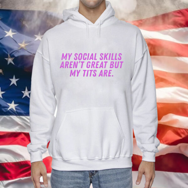 My social skills arent great but my tits are Tee Shirt