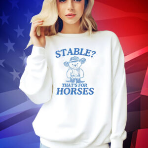 Official Bear stable thats for horses T-shirt