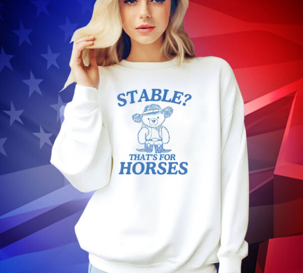 Official Bear stable thats for horses T-shirt