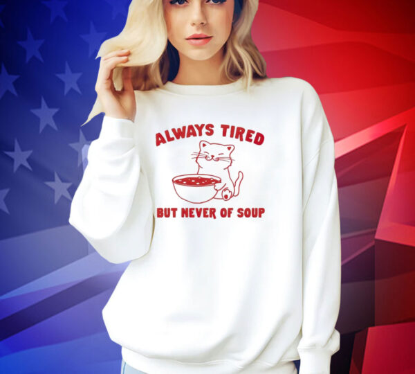 Official Cat always tired but never of soup T-shirt