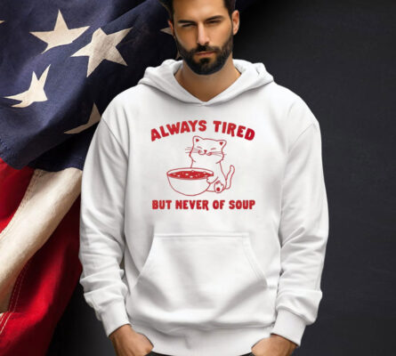 Official Cat always tired but never of soup T-shirt