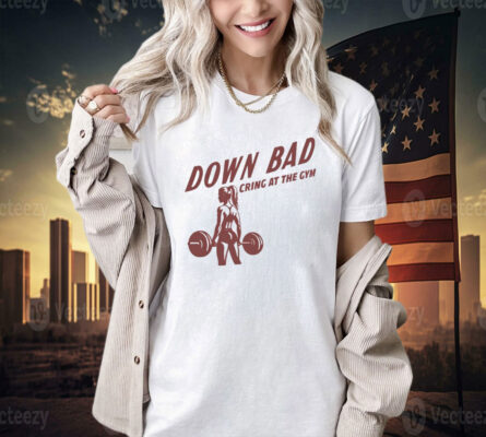 Official Down bad crying at the gym T-shirt