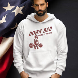 Official Down bad crying at the gym T-shirt