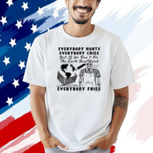 Official Earth day 2024 everybody hurts everybody cries T-shirt