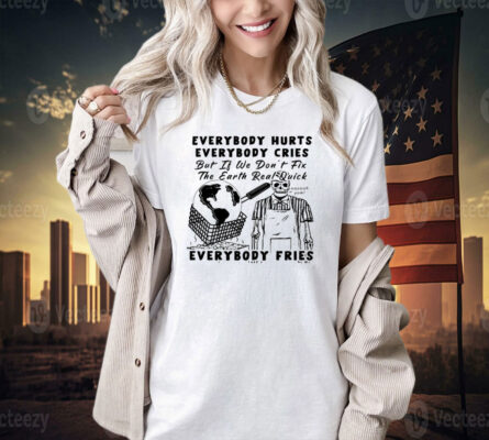 Official Earth day 2024 everybody hurts everybody cries T-shirt