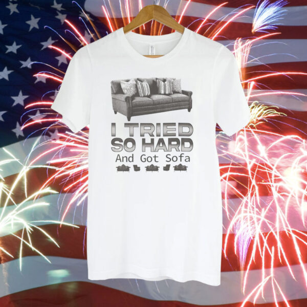 Official I tried so hard and got sofa Tee Shirt