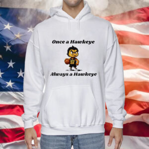 Once a hawkeye always a Hawkeye basketball Tee Shirt