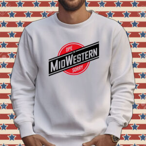 Ope sorry i’m midwestern Tee shirt