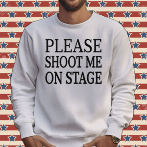 Please shoot me on stage Tee shirt