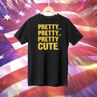 Pretty Pretty Pretty Cute Tee Shirt