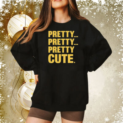 Pretty Pretty Pretty Cute Tee Shirt