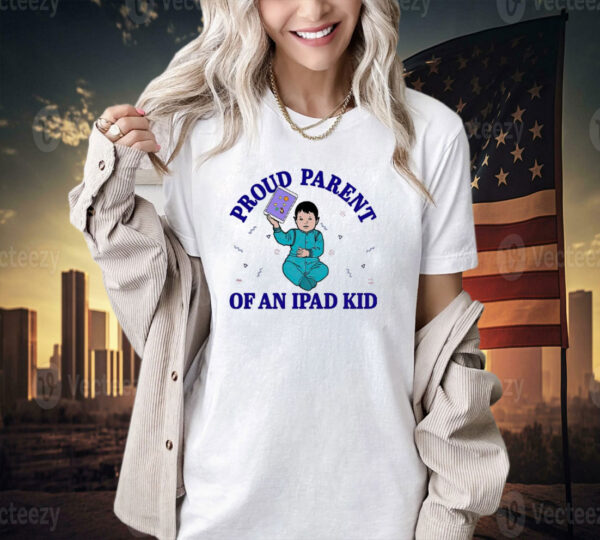 Proud parent of an ipad kid T-shirt