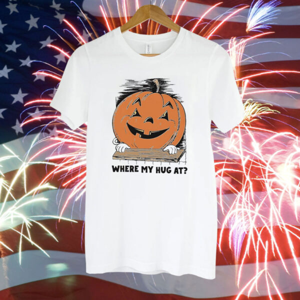 Pumpkin where my hug at Tee Shirt