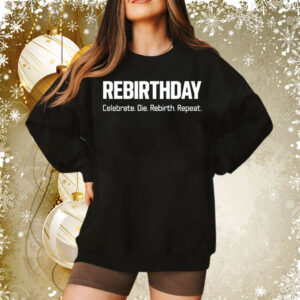Rebirthday celebrate die rebirth repeat Tee Shirt