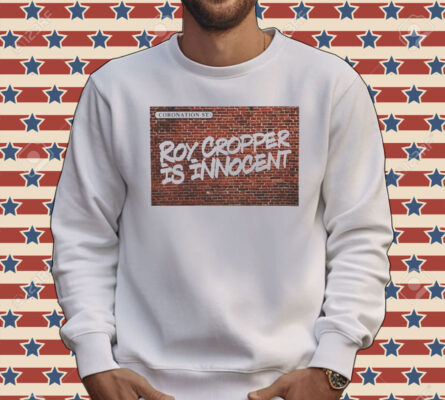 Roy Cropper is innocent shirt