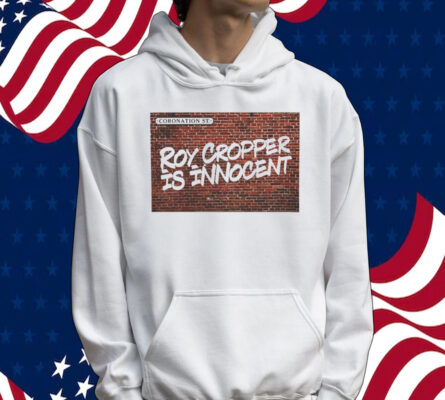 Roy Cropper is innocent shirt